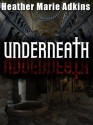 Underneath - Heather Marie Adkins