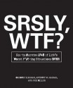 Srsly, Wtf?: How to Survive 248 of Life's Worst F*#!-Ing Situations Ever - Gregory Bergman, Anthony W Haddad