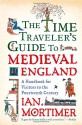 The Time Traveler's Guide to Medieval England: A Handbook for Visitors to the Fourteenth Century - Ian Mortimer