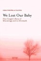 We Lost Our Baby: One Couple's Story of Miscarriage and Its Aftermath - Siobhan O'neill-white, David White