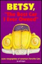 Betsy, the Best Car I Ever Owned: Auto-Biographies of America's Favorite Cars - Jeff Hagen