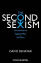 The Second Sexism: Discrimination Against Men and Boys - David Benatar