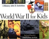 World War II for Kids: A History with 21 Activities (For Kids series) - Richard Panchyk, Senator John McCain