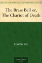 The Brass Bell or, The Chariot of Death - Eugène Sue, Solon De Leon