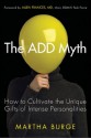 The ADD Myth: How to Cultivate the Unique Gifts of Intense Personalities - Martha Burge, Allen Frances MD