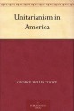 Unitarianism in America - George Willis Cooke