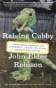 Raising Cubby: A Father and Son's Adventures with Asperger's, Trains, Tractors, and High Explosives - John Elder Robison