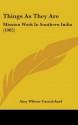 Things as They Are: Mission Work in Southern India (1905) - Amy Carmichael