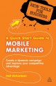 A Quick Start Guide to Mobile Marketing: Create a Dynamic Campaign and Improve Your Competitive Advantage - Neil Richardson