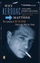 Why Kerouac Matters: The Lessons of On the Road (They're Not What You Think) - John Leland