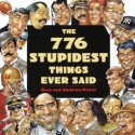 776 Stupidest Things Ever Said - Ross Petras, Kathryn Petras