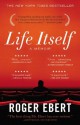 Life Itself: A Memoir - Roger Ebert