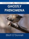 Ghostly Phenomena - The Original Classic Edition - Elliott O'Donnell