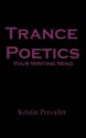 Trance Poetics: Your Writing Mind - Kristin Prevallet