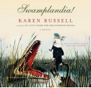 Swamplandia! (Audio) - Karen Russell, Arielle Sitrick, David Ackroyd