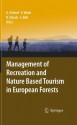 Management of Recreation and Nature Based Tourism in European Forests - Ulrike Prxf6bstl, Veronika Wirth, Birgit H.M. Elands, Simon Bell