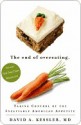 The End of Overeating: Taking Control of the Insatiable American Appetite - David A. Kessler