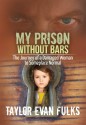 My Prison Without Bars: The Journey of a Damaged Woman to Someplace Normal - Taylor Evan Fulks