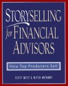 Storyselling for Financial Advisors: How Top Producers Sell - Scott West, Mitch Anthony