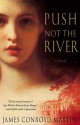 Push Not the River - James Conroyd Martin