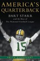 America's Quarterback: Bart Starr and the Rise of the National Football League - Keith Dunnavant