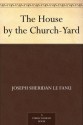 The House by the Church-Yard - Joseph Sheridan Le Fanu