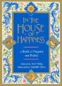 In the House of Happiness: A Book of Prayer and Praise - Neil Philip, Isabelle Brent