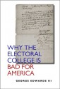 Why the Electoral College Is Bad for America - George C. Edwards III