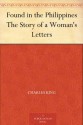 Found in the Philippines The Story of a Woman's Letters - Charles King