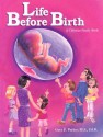 Life Before Birth: A Christian Family Book: A Book for Christian Families and Others Who Teach the Dignity of Life Before Birth - Gary E. Parker, Jonathan Chong, Lloyd R. Hight