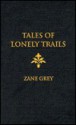 Tales of Lonely Trails - Zane Grey