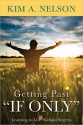 Getting Past If Only, Learning to Live Without Regrets - Kim Nelson