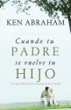 Cuando Tu Padre Se Vuelve Tu Hijo: Un Viaje de Fe A Traves la Demencia de Mi Madre - Ken Abraham