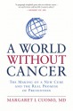 A World Without Cancer: The Making of a New Cure and the Real Promise of Prevention - Margaret I. Cuomo