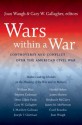 Wars within a War: Controversy and Conflict over the American Civil War - Joan Waugh, Gary W. Gallagher