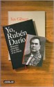 Yo, Ruben Dario: Memorias Postumas de Un Rey de La Poesia - Ian Gibson