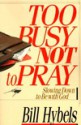 Too Busy Not to Pray - Bill Hybels