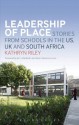 Leadership of Place: Stories from Schools in the US, UK and South Africa - Kathryn Riley