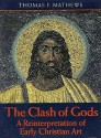 Clash of the Gods: A Reinterpretation of Early Christian Art - Thomas F. Mathews