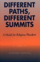 Different Paths, Different Summits: A Model for Religious Pluralism - Stephen Kaplan