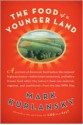 The Food of a Younger Land: The WPA's Portrait of Food in Pre-World War II America - Mark Kurlansky