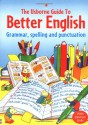 Usborne Guide to Better English: Grammar, Spelling and Punctuation (Better English) - Robyn Gee