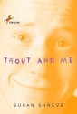 Trout and Me - Susan Richards Shreve