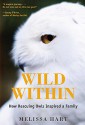 Wildness Within: A Romance, an Adoption, and a Baby Barred Owl - Melissa Hart