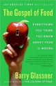 The Gospel of Food: Everything You Think You Know About Food Is Wrong - Barry Glassner