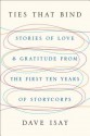 Ties That Bind: Stories of Love and Gratitude from the First Ten Years of StoryCorps - Dave Isay