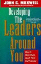 Developing The Leaders Around You - John C. Maxwell