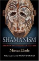 Shamanism: Archaic Techniques of Ecstasy (Bollingen) - Mircea Eliade, Wendy Doniger, Willard R. Trask