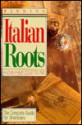 Finding Italian Roots: The Complete Guide For Americans - John Philip Colletta