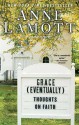 Grace (Eventually): Thoughts on Faith - Anne Lamott